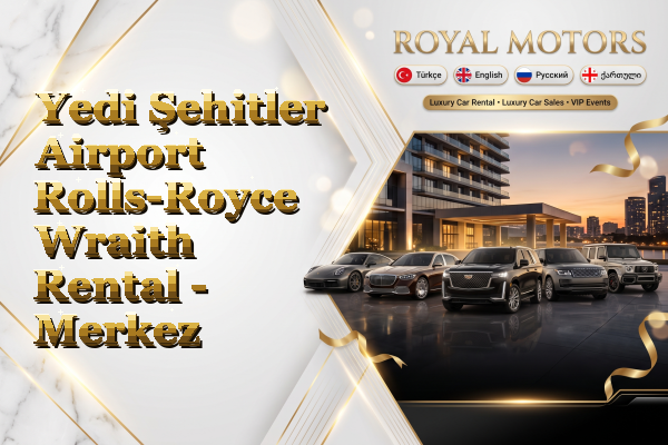 Yedi Şehitler Airport Rolls-Royce Wraith Rental - Merkez