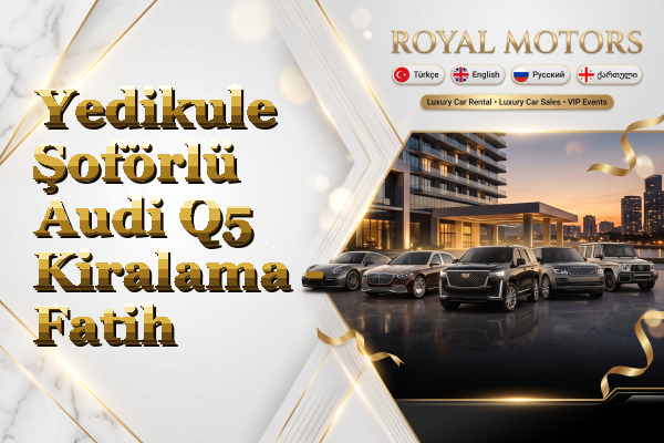 Yedikule Şoförlü Audi Q5 Kiralama - Fatih