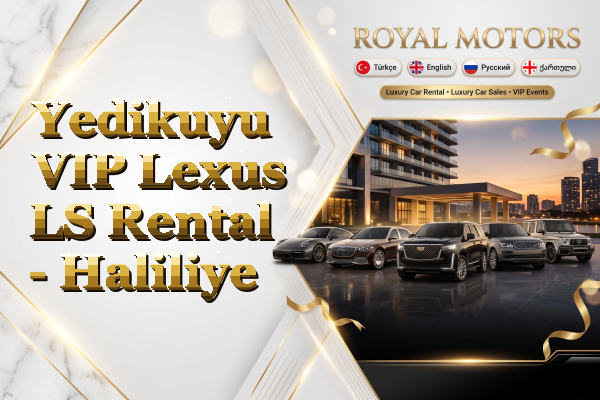 Yedikuyu VIP Lexus LS Rental - Haliliye