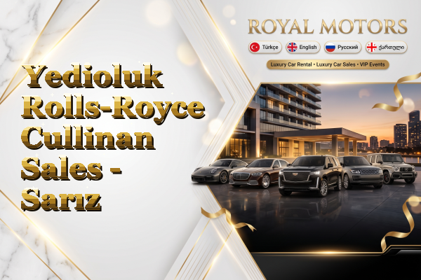 Yedioluk Rolls-Royce Cullinan Sales - Sarız