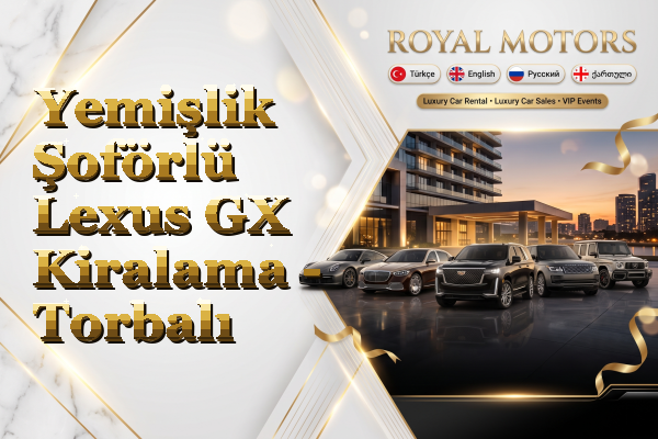 Yemişlik Şoförlü Lexus GX Kiralama - Torbalı