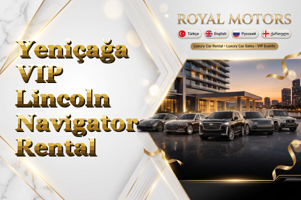 Yeniçağa VIP Lincoln Navigator Rental