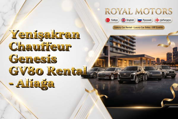 Yenişakran Chauffeur Genesis GV80 Rental - Aliağa