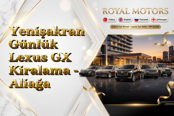 Yenişakran Günlük Lexus GX Kiralama - Aliağa