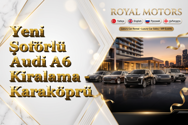 Yeni Şoförlü Audi A6 Kiralama - Karaköprü