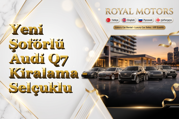Yeni Şoförlü Audi Q7 Kiralama - Selçuklu