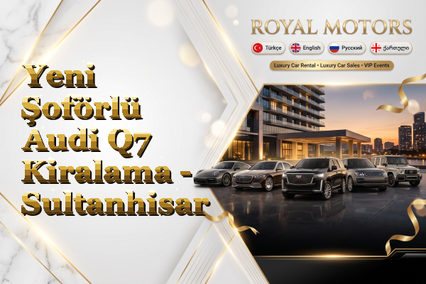 Yeni Şoförlü Audi Q7 Kiralama - Sultanhisar