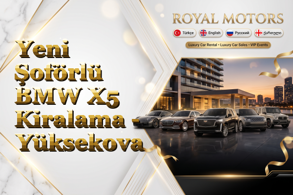 Yeni Şoförlü BMW X5 Kiralama - Yüksekova