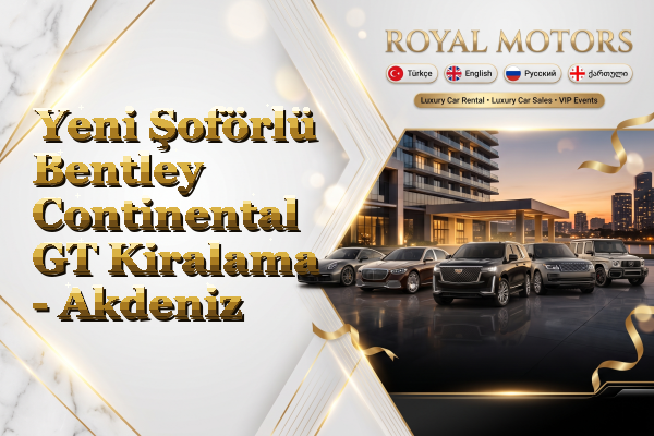 Yeni Şoförlü Bentley Continental GT Kiralama - Akdeniz