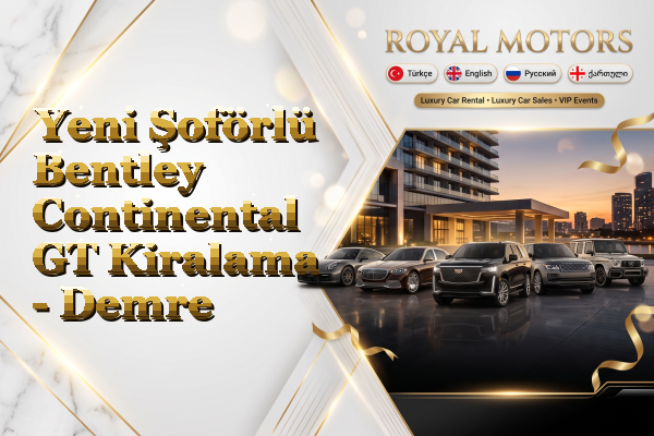 Yeni Şoförlü Bentley Continental GT Kiralama - Demre