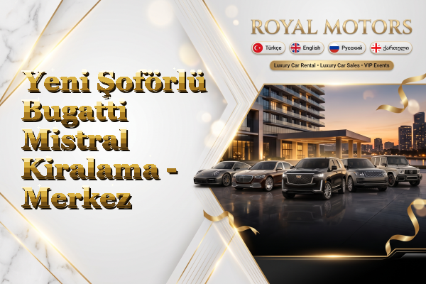 Yeni Şoförlü Bugatti Mistral Kiralama - Merkez
