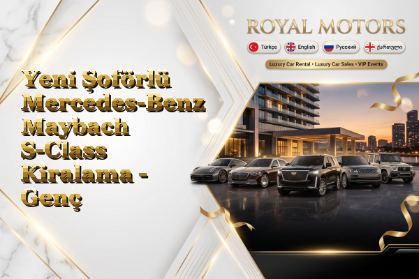 Yeni Şoförlü Mercedes-Benz Maybach S-Class Kiralama - Genç