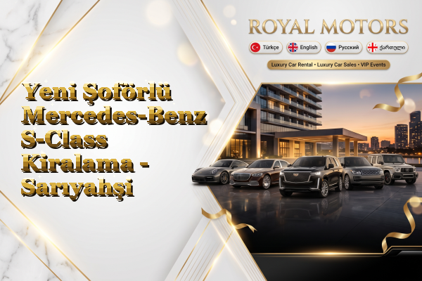 Yeni Şoförlü Mercedes-Benz S-Class Kiralama - Sarıyahşi