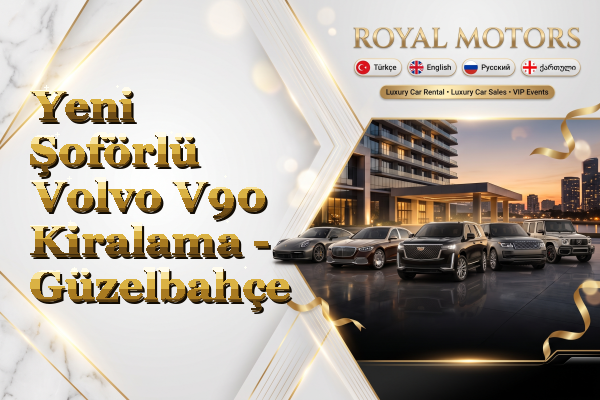 Yeni Şoförlü Volvo V90 Kiralama - Güzelbahçe