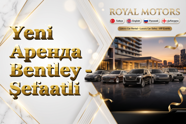 Yeni Аренда Bentley - Şefaatli