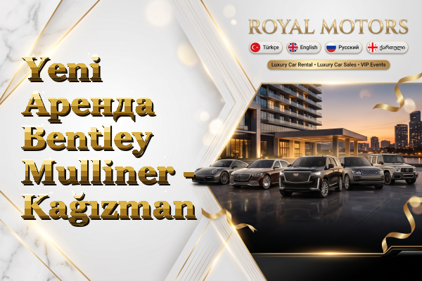 Yeni Аренда Bentley Mulliner - Kağızman