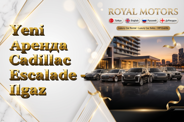 Yeni Аренда Cadillac Escalade - Ilgaz