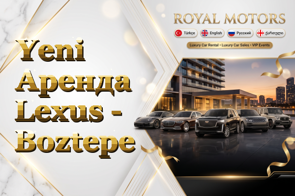 Yeni Аренда Lexus - Boztepe