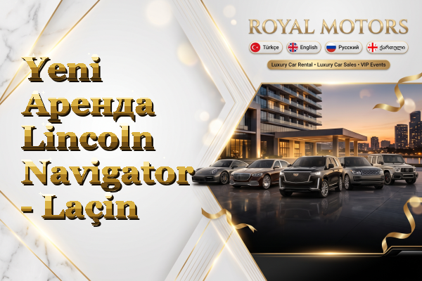 Yeni Аренда Lincoln Navigator - Laçin