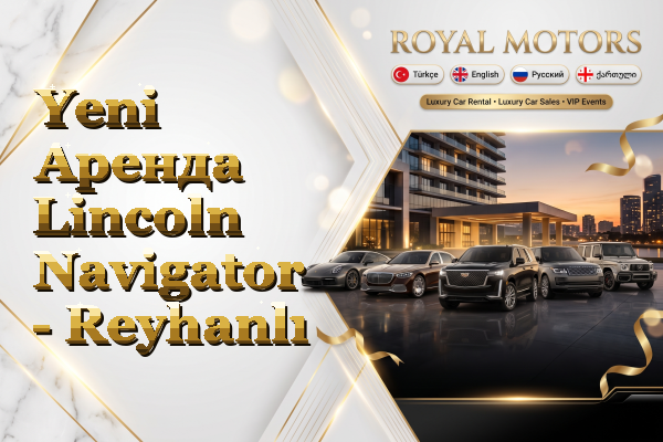 Yeni Аренда Lincoln Navigator - Reyhanlı
