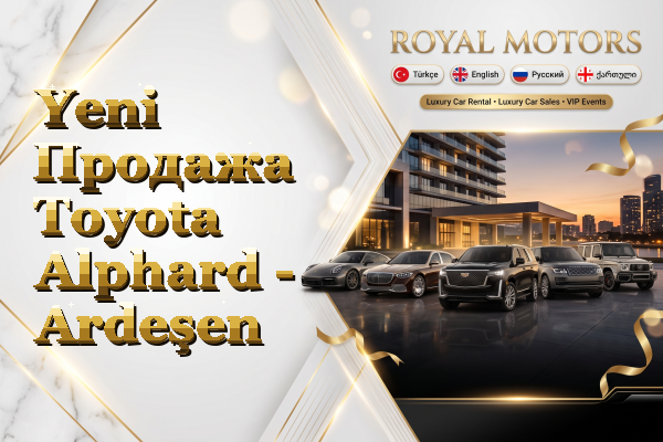Yeni Продажа Toyota Alphard - Ardeşen