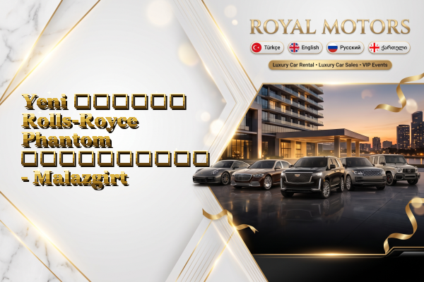 Yeni დღიური Rolls-Royce Phantom გაქირავება - Malazgirt