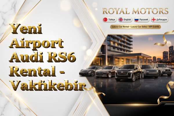 Yeni Airport Audi RS6 Rental - Vakfıkebir