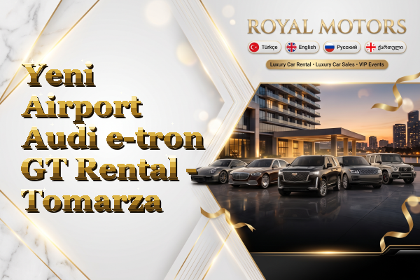 Yeni Airport Audi e-tron GT Rental - Tomarza