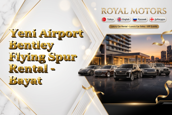 Yeni Airport Bentley Flying Spur Rental - Bayat