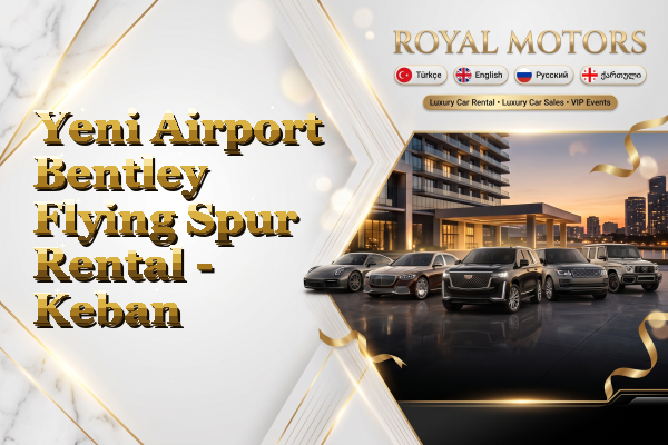 Yeni Airport Bentley Flying Spur Rental - Keban