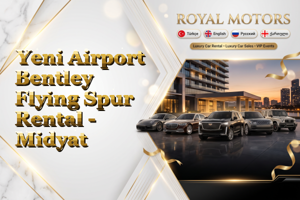 Yeni Airport Bentley Flying Spur Rental - Midyat