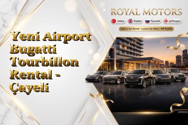 Yeni Airport Bugatti Tourbillon Rental - Çayeli