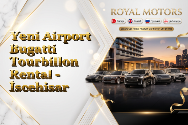 Yeni Airport Bugatti Tourbillon Rental - İscehisar
