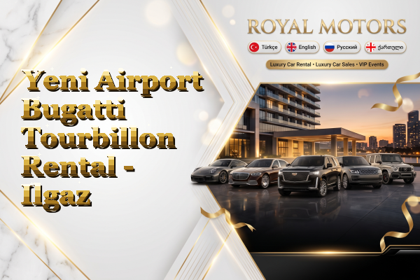 Yeni Airport Bugatti Tourbillon Rental - Ilgaz