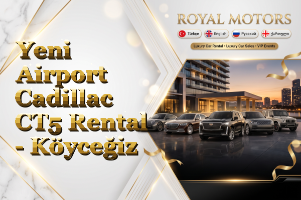 Yeni Airport Cadillac CT5 Rental - Köyceğiz