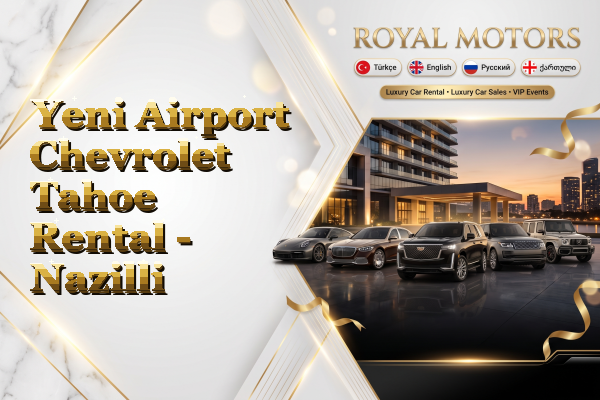 Yeni Airport Chevrolet Tahoe Rental - Nazilli