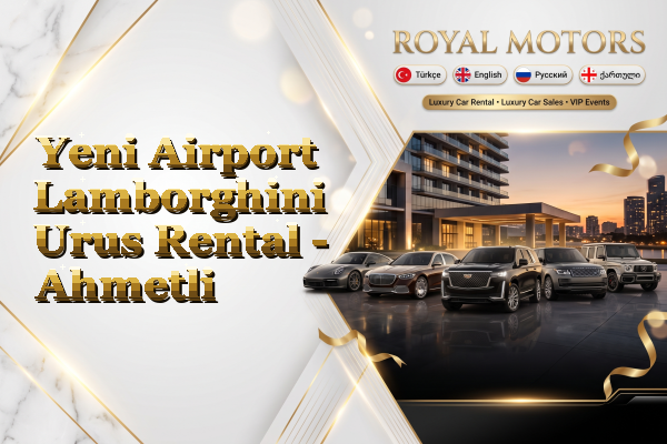 Yeni Airport Lamborghini Urus Rental - Ahmetli