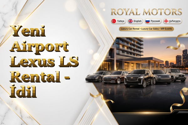 Yeni Airport Lexus LS Rental - İdil