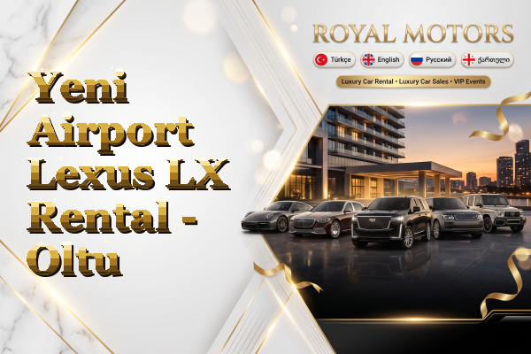 Yeni Airport Lexus LX Rental - Oltu