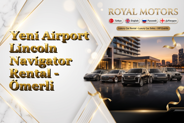 Yeni Airport Lincoln Navigator Rental - Ömerli