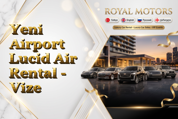 Yeni Airport Lucid Air Rental - Vize