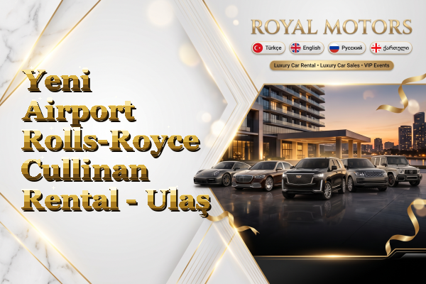 Yeni Airport Rolls-Royce Cullinan Rental - Ulaş