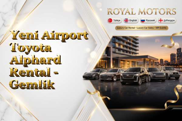 Yeni Airport Toyota Alphard Rental - Gemlik