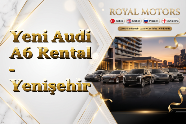 Yeni Audi A6 Rental - Yenişehir