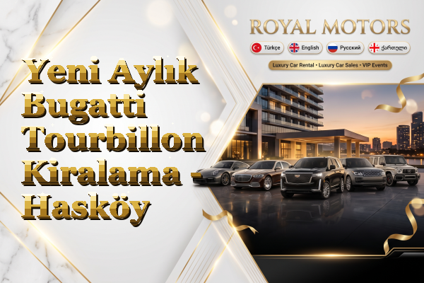 Yeni Aylık Bugatti Tourbillon Kiralama - Hasköy