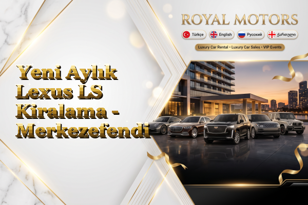 Yeni Aylık Lexus LS Kiralama - Merkezefendi