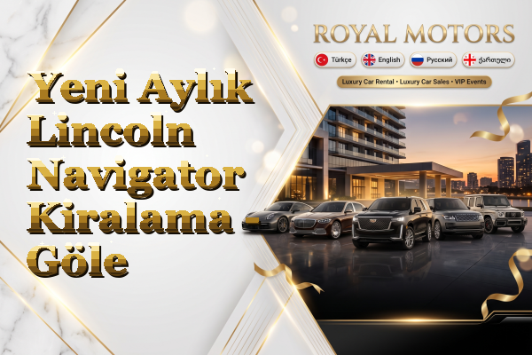 Yeni Aylık Lincoln Navigator Kiralama - Göle