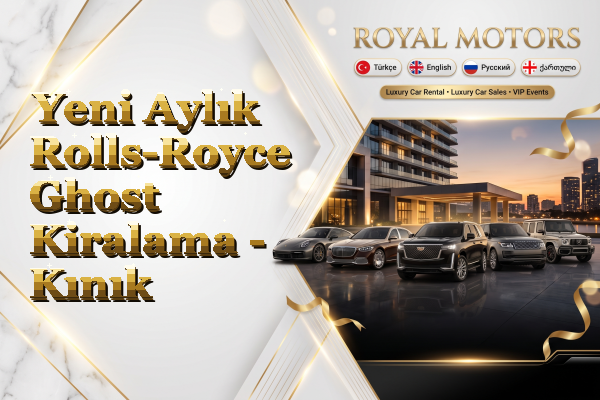 Yeni Aylık Rolls-Royce Ghost Kiralama - Kınık