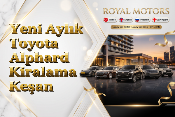 Yeni Aylık Toyota Alphard Kiralama - Keşan