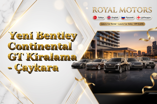 Yeni Bentley Continental GT Kiralama - Çaykara